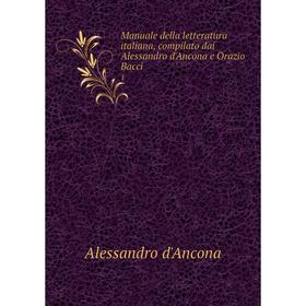 

Книга Manuale della letteratura italiana, compilato dai Alessandro d'Ancona e Orazio Bacci 1