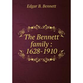 

Книга The Bennett family: 1628-1910