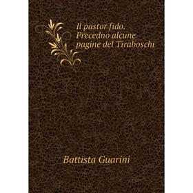 

Книга Il pastor fido. Precedno alcune pagine del Tiraboschi