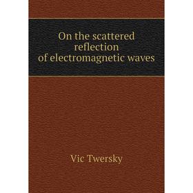 

Книга On the scattered reflection of electromagnetic waves