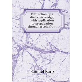 

Книга Diffraction by a dielectric wedge, with application to propagation through a cold front