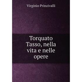 

Книга Torquato Tasso, nella vita e nelle Opere