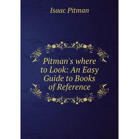 

Книга Pitman's where to Look: An Easy Guide to Books of Reference