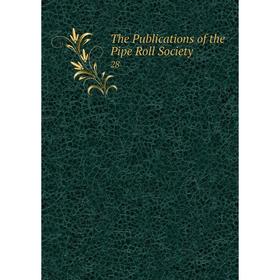 

Книга The Publications of the Pipe Roll Society 28