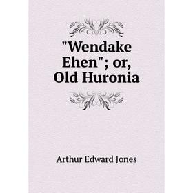 

Книга Wendake Ehen; or, Old Huronia