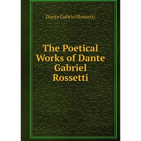 

Книга The Poetical Works of Dante Gabriel Rossetti