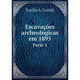 

Книга Escavaзхes archeologicas em 1895 Parte 1