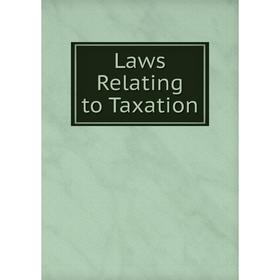 

Книга Laws Relating to Taxation