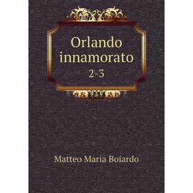 

Книга Orlando innamorato 2-3