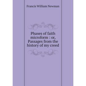 

Книга Phases of faith microform: or, Passages from the History of my creed