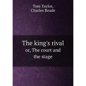 

Книга The king's rivalor, The court and the stage