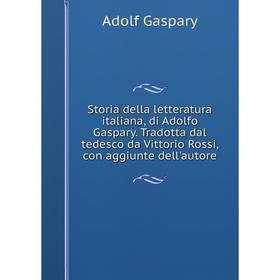 

Книга Storia della letteratura italiana, di Adolfo Gaspary. Tradotta dal tedesco da Vittorio Rossi, con aggiunte dell'autore