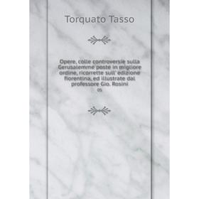 

Книга Opere, colle controversie sulla Gerusalemme poste in migliore ordine, ricorrette sull' edizione fiorentina, ed illustrate dal professore Gio Ros