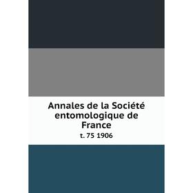 

Книга Annales de la Sociйtй entomologique de Francet. 75 1906