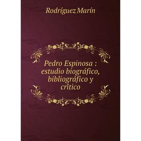 

Книга Pedro Espinosa: estudio biográfico, bibliográfico y crítico