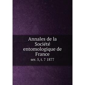 

Книга Annales de la Sociйtй entomologique de Franceser 5, t. 7 1877