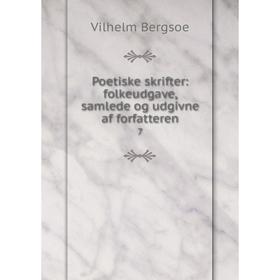

Книга Poetiske skrifter: folkeudgave, samlede og udgivne af forfatteren