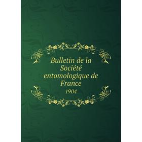 

Книга Bulletin de la Sociйtй entomologique de France 1904