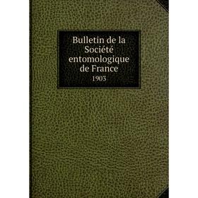 

Книга Bulletin de la Sociйtй entomologique de France 1903