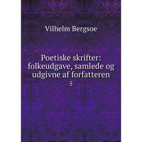 

Книга Poetiske skrifter: folkeudgave, samlede og udgivne af forfatteren 5