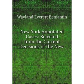 

Книга New York Annotated Cases: Selected from the Current Decisions of the New17