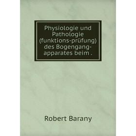 

Книга Physiologie und Pathologie(funktions-prьfung) des Bogengang-apparates beim