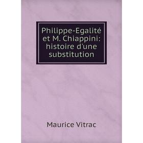 

Книга Philippe-Egalitй et M. Chiappini: histoire d'une substitution