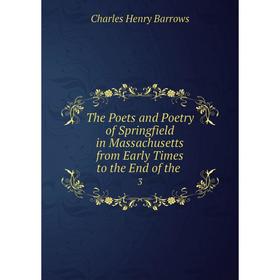 

Книга The Poets and Poetry of Springfield in Massachusetts from Early Times to the End