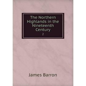 

Книга The Northern Highlands in the Nineteenth Century