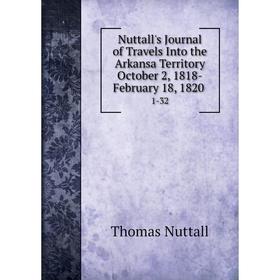 

Книга Nuttall's Journal of Travels Into the Arkansa Territory October 2, 1818-February 18, 18201-32