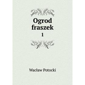 

Книга Ogrod fraszek 1