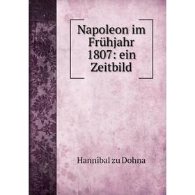 

Книга Napoleon im Frühjahr 1807: ein Zeitbild