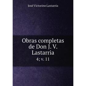 

Книга Obras completas de Don J V Lastarria4; v 11