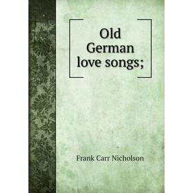 

Книга Old German love songs;