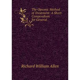 

Книга The Opsonic Method of Treatment: A Short Compendium for General