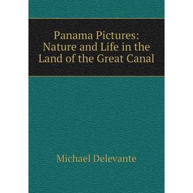 

Книга Panama Pictures: Nature and Life in the Land of the Great Canal