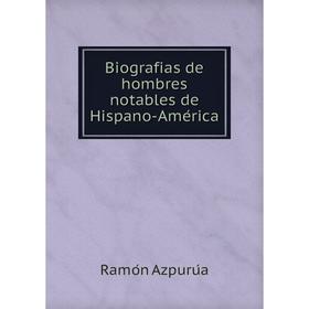 

Книга Biografias de hombres notables de Hispano-América