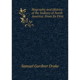 

Книга Biography and History of the Indians of North America: From Its First .