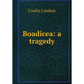 

Книга Boadicea: a tragedy