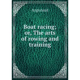 

Книга Boat racing; or, The arts of rowing and training