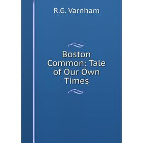 

Книга Boston Common: Tale of Our Own Times