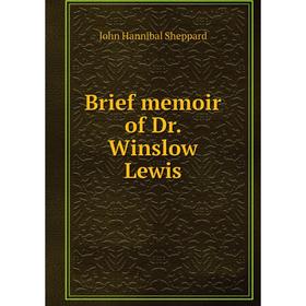 

Книга Brief memoir of Dr. Winslow Lewis