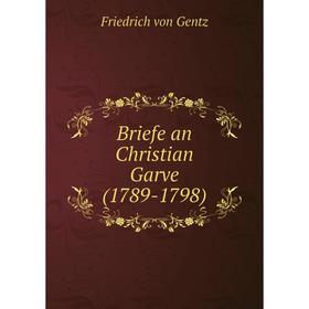 

Книга Briefe an Christian Garve(1789-1798)