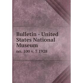 

Книга Bulletin - United States National Museumno. 100 v. 7 1928