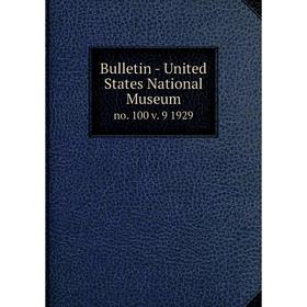 

Книга Bulletin - United States National Museumno. 100 v. 9 1929