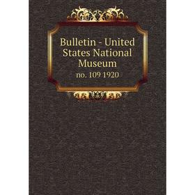 

Книга Bulletin - United States National Museumno. 109 1920