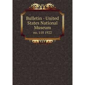 

Книга Bulletin - United States National Museumno. 118 1922