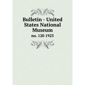

Книга Bulletin - United States National Museumno. 120 1923