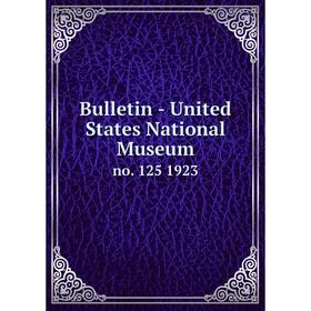 

Книга Bulletin - United States National Museumno. 125 1923