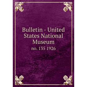 

Книга Bulletin - United States National Museumno. 135 1926